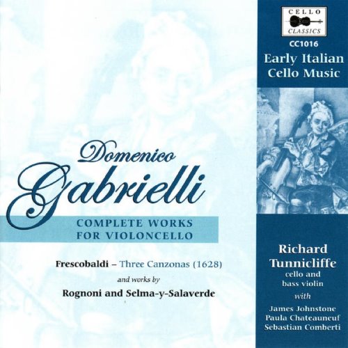 Early Italian Cello Music: Gabrielli: Complete Works for Violoncello / Frescobaldi: three Canzonas / works by Rognoni and Selma-y-Salaverde album thumb