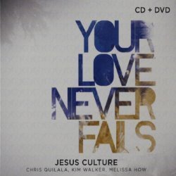 Your Love Never Fails (Live) - Album by Jesus Culture