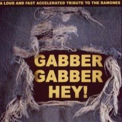 Gabber Gabber Hey! A Loud and Fast Accelerated Tribute to the Ramones